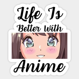 Anime Merch - Life is Better With Anime Sticker